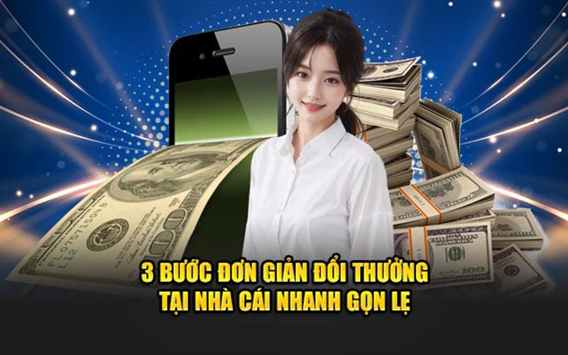 3 bước đơn giản đổi thưởng tại nhà cái nhanh gọn lẹ