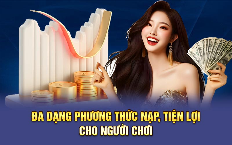 Đa dạng phương thức nạp tiện lợi cho người chơi