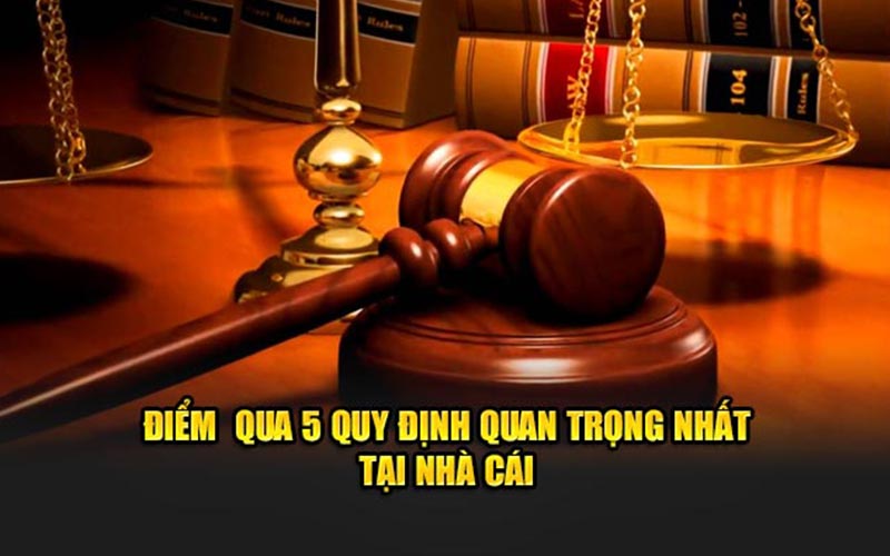 Điểm qua 5 quy định quan trọng nhất tại nhà cái