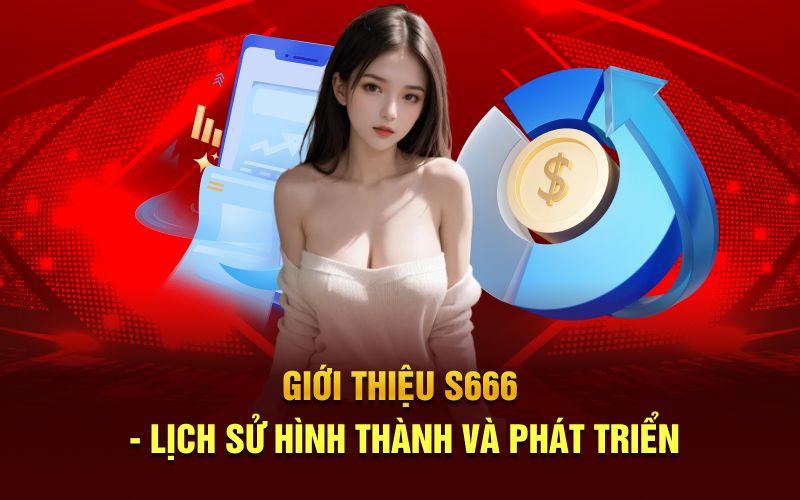 Giới thiệu s666 lịch sử hình thành và phát triển