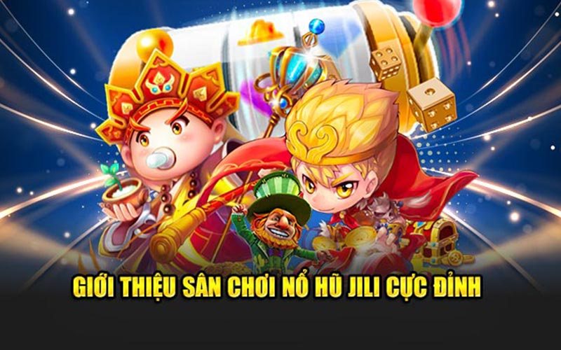 Giới thiệu sân chơi nổ hũ jili cực đỉnh