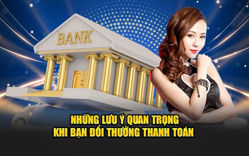 Những lưu ý quan trọng khi bạn đổi thưởng thanh toán