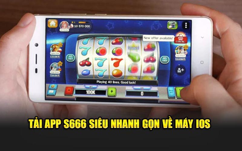 Tải app s666 siêu nhanh gọn về máy ios