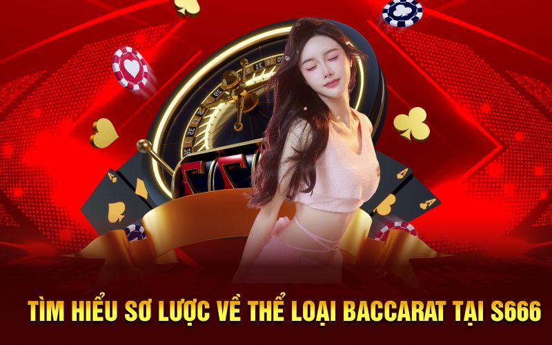 Tìm hiểu sơ lược về thể loại baccarat tại s666