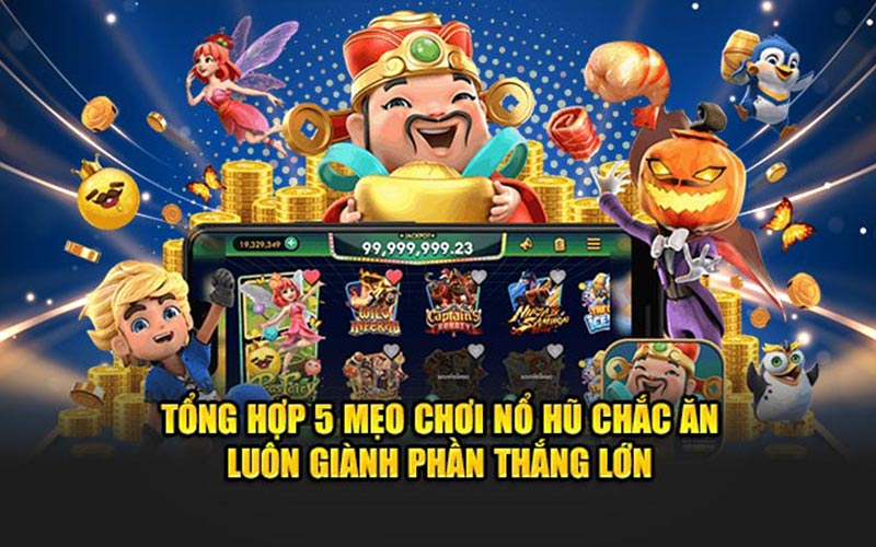 Tổng hợp 5 mẹo chơi nổ hũ chắc ăn luôn giành phần thắng lớn