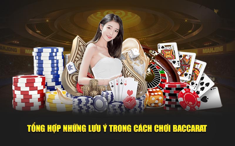 Tổng hợp những lưu ý trong cách chơi baccarat