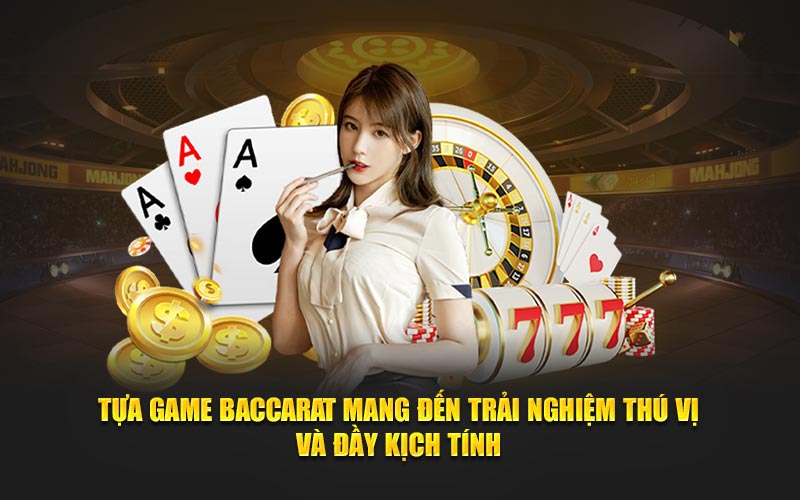 Tựa game baccarat mang đến trải nghiệm thú vị và đầy kịch tính