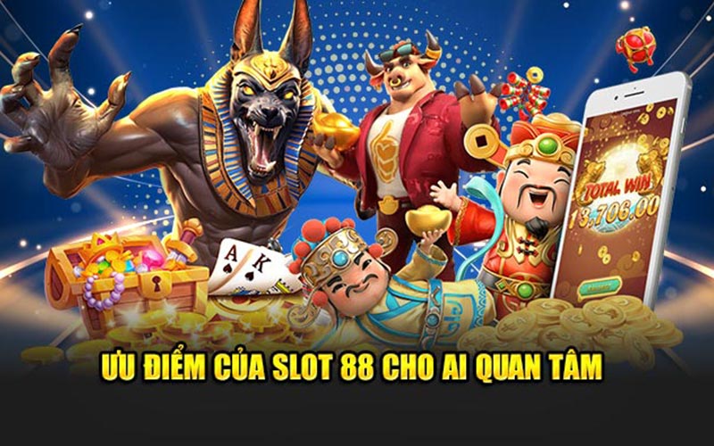 Ưu điểm của slot 88 cho ai quan tâm